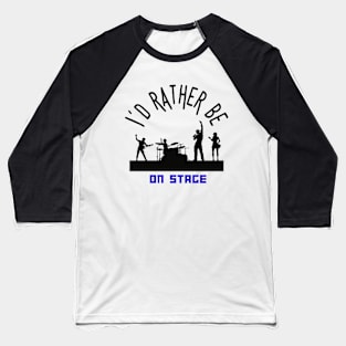 I´d rather be on music stage. Black text and image. Baseball T-Shirt